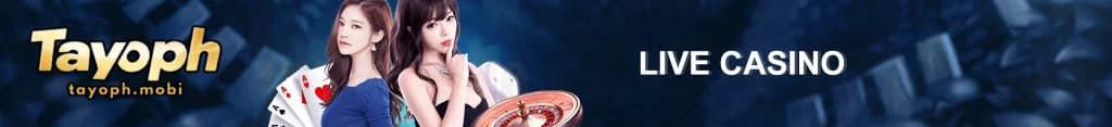 TAYOPH Live Casino
